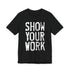 Show Your Work Premium T-Shirt