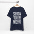 Show Your Work Premium T-Shirt