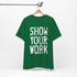 Show Your Work Premium T-Shirt