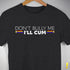 "Don't Bully Me, I'll Cum" LGBTQ Pride T-Shirt