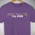 "Don't Bully Me, I'll Cum" LGBTQ Pride T-Shirt