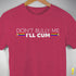 "Don't Bully Me, I'll Cum" LGBTQ Pride T-Shirt