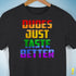 Dudes Just Taste Better T-Shirt