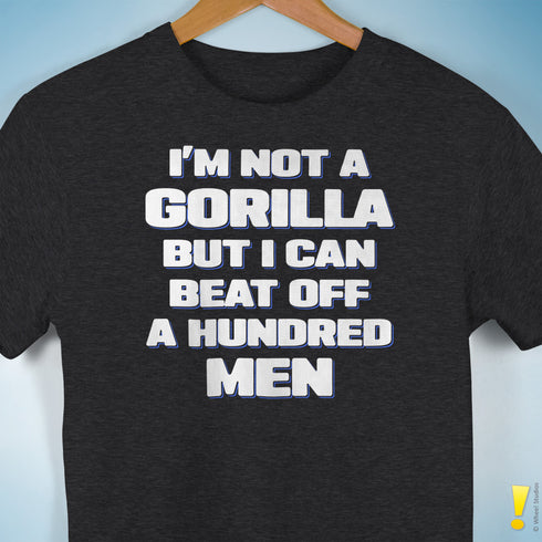 I'm Not a Gorilla But... T-Shirt