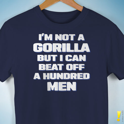 I'm Not a Gorilla But... T-Shirt