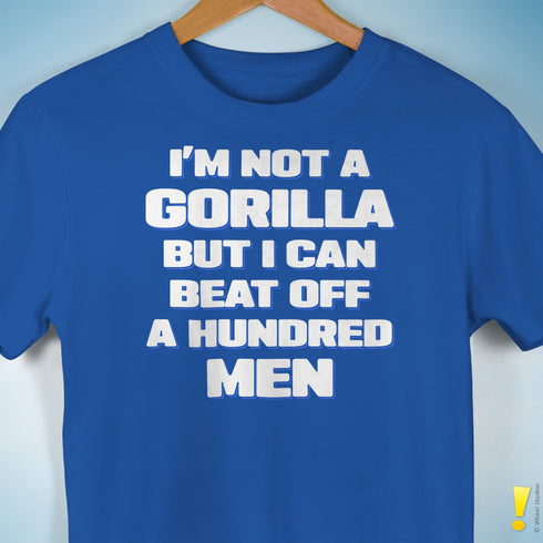 I'm Not a Gorilla But... T-Shirt