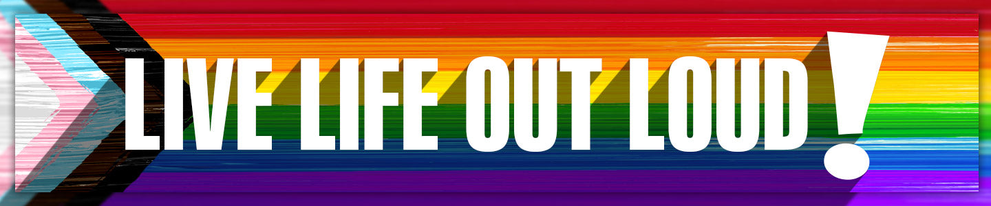 Live Life Out Loud! Progress Pride Flag