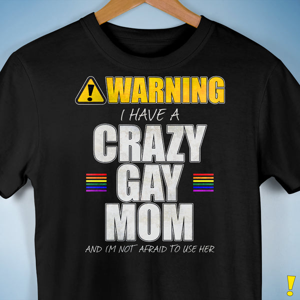 Warning I Have a Crazy Gay Mom Premium Unisex T-Shirt - Black