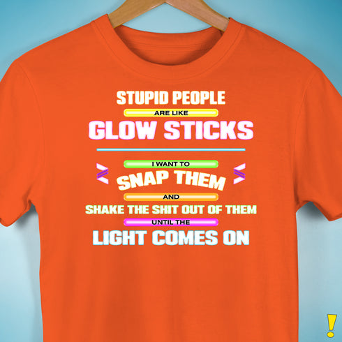 Stupid People Are Like Glow Sticks Premium Unisex T-Shirt - Orange