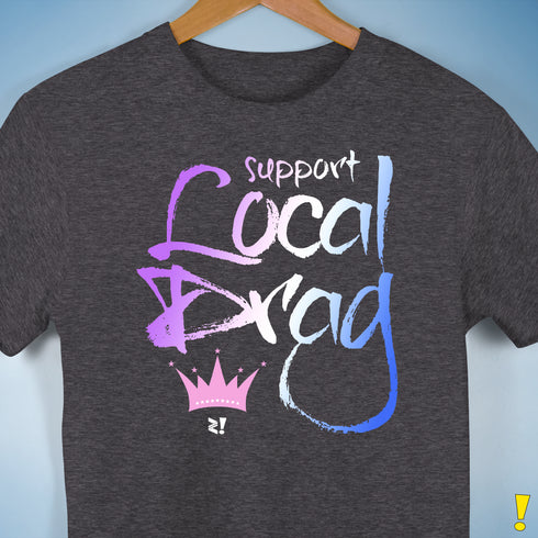 Support Local Drag Unisex T-Shirt - Dark Grey Heather