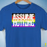 Assume Nothing Philly LGBTQ Gay Pride Flag Premium Unisex T-Shirt - Royal Blue