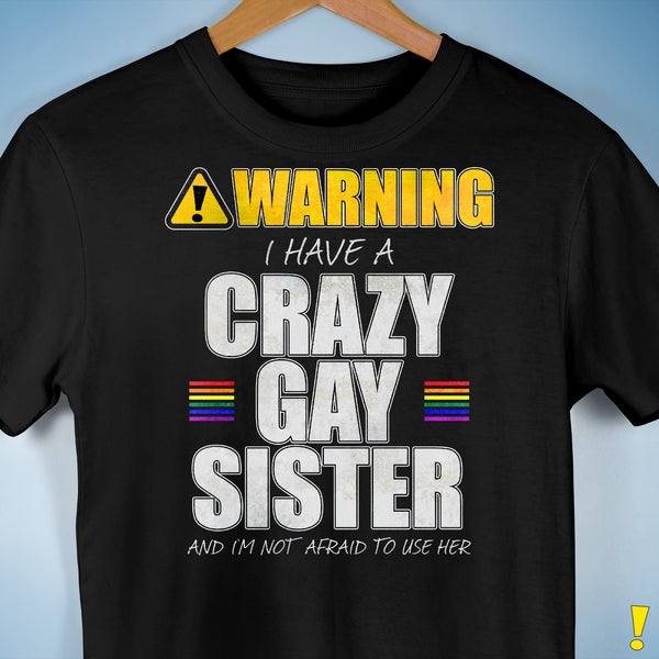 Warning I Have a Crazy Gay Sister Premium Unisex T-Shirt - Black