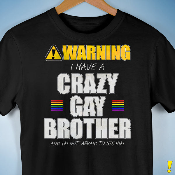 Warning I Have a Crazy Gay Brother Premium Unisex T-Shirt - Black