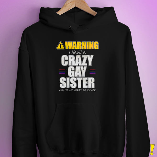 Warning I Have a Crazy Gay Sister Hoodie - Black