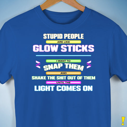 Stupid People Are Like Glow Sticks Premium Unisex T-Shirt - Royal Blue