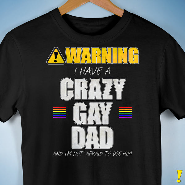 Warning I Have a Crazy Gay Dad Premium Unisex T-Shirt - Black