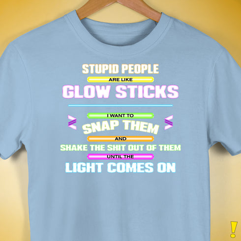 Stupid People Are Like Glow Sticks Premium Unisex T-Shirt - Baby Blue