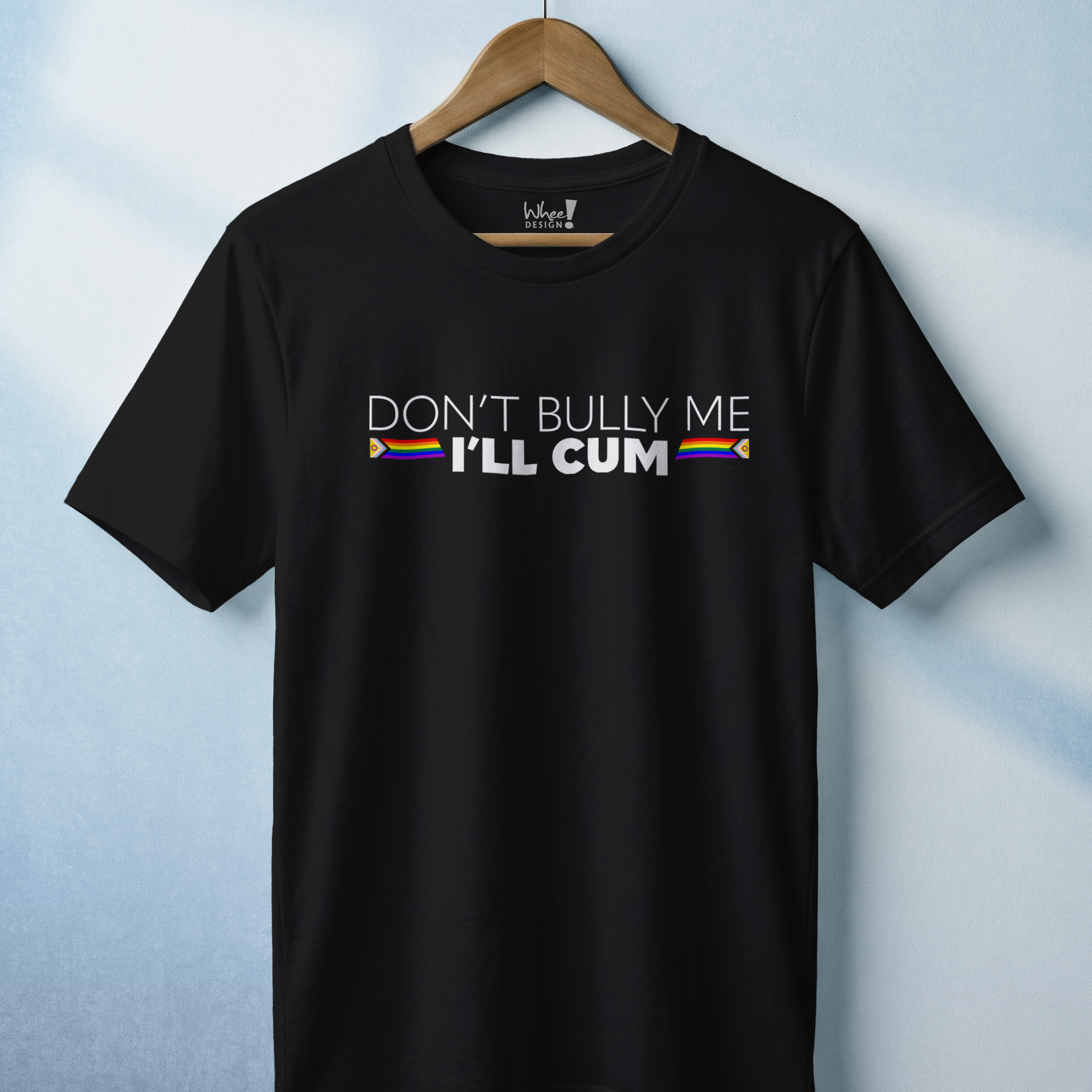 "Don't Bully Me, I'll Cum" LGBTQ Pride T-Shirt