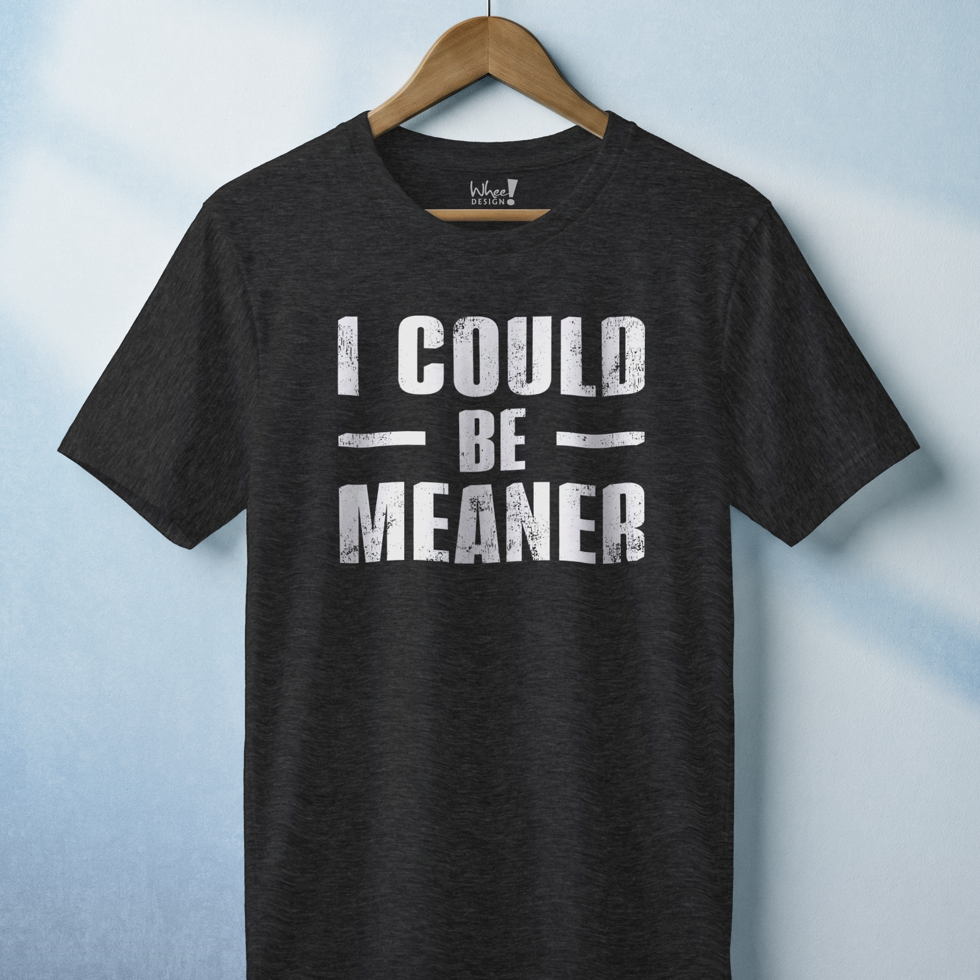 I Could Be Meaner T-Shirt