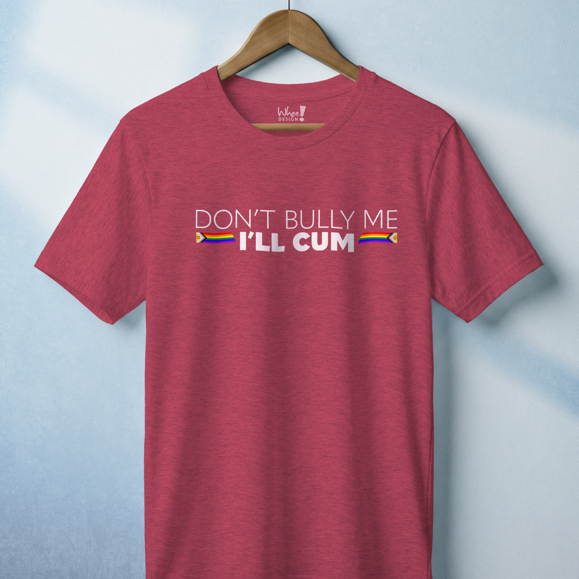 "Don't Bully Me, I'll Cum" LGBTQ Pride T-Shirt