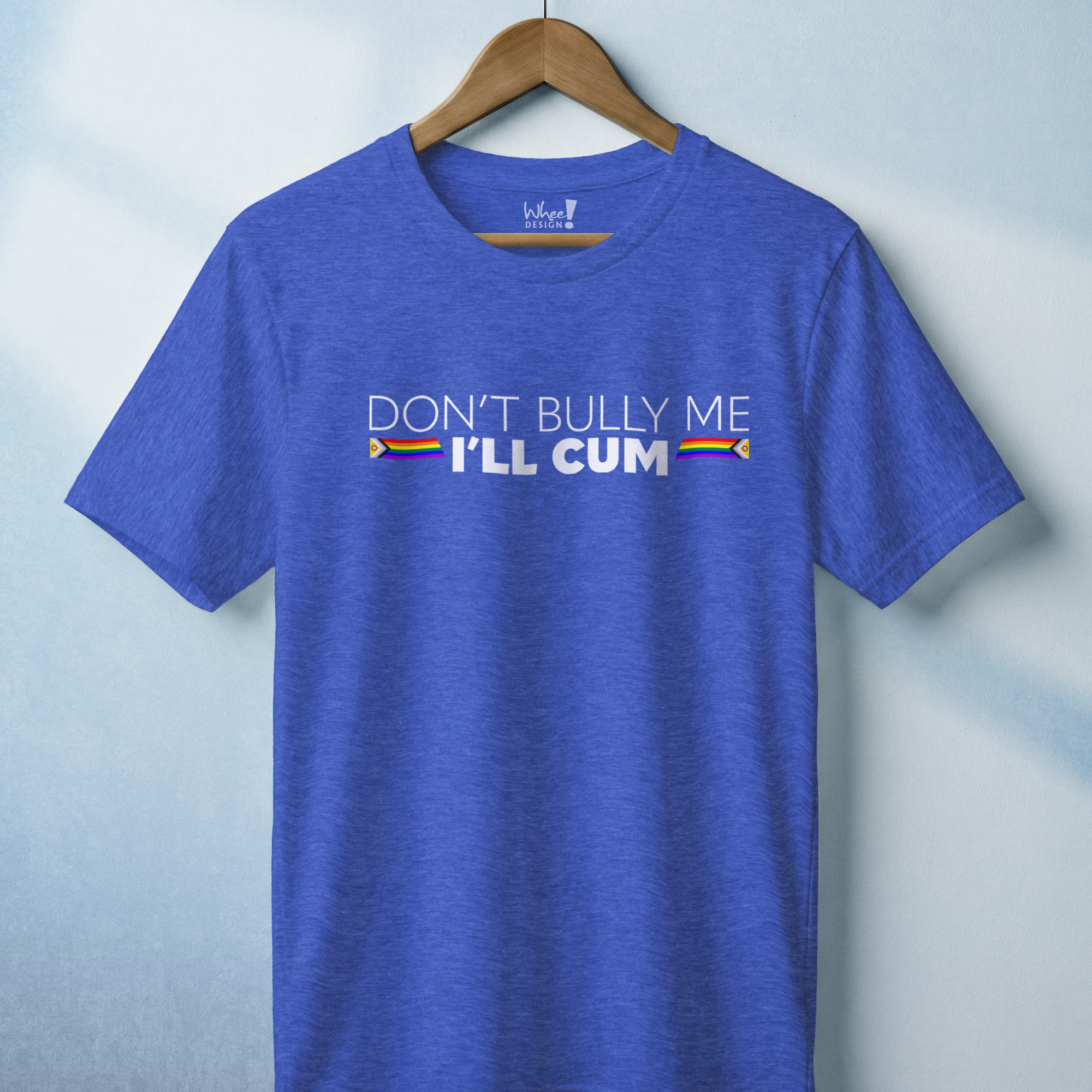 "Don't Bully Me, I'll Cum" LGBTQ Pride T-Shirt