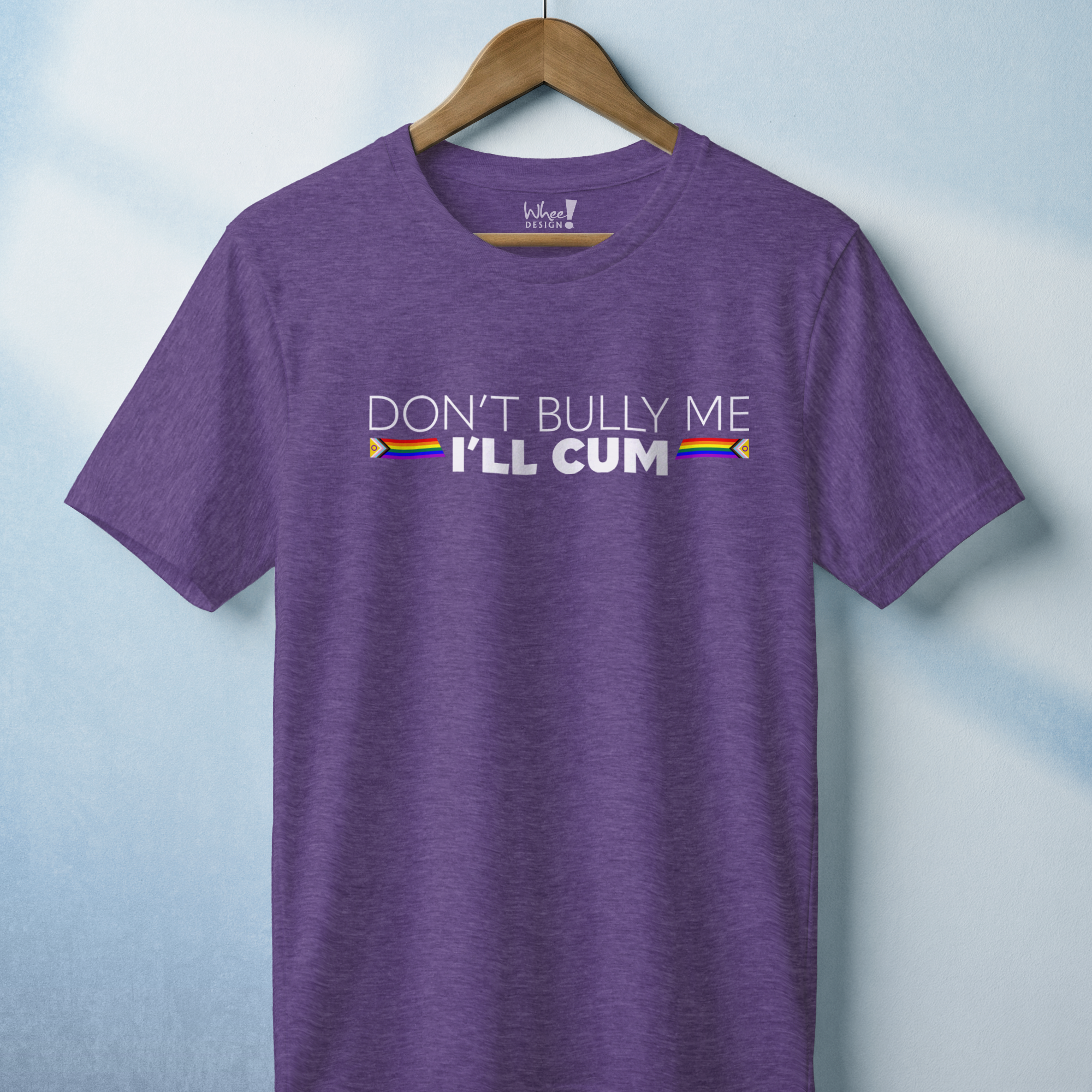 "Don't Bully Me, I'll Cum" LGBTQ Pride T-Shirt