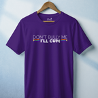 "Don't Bully Me, I'll Cum" LGBTQ Pride T-Shirt