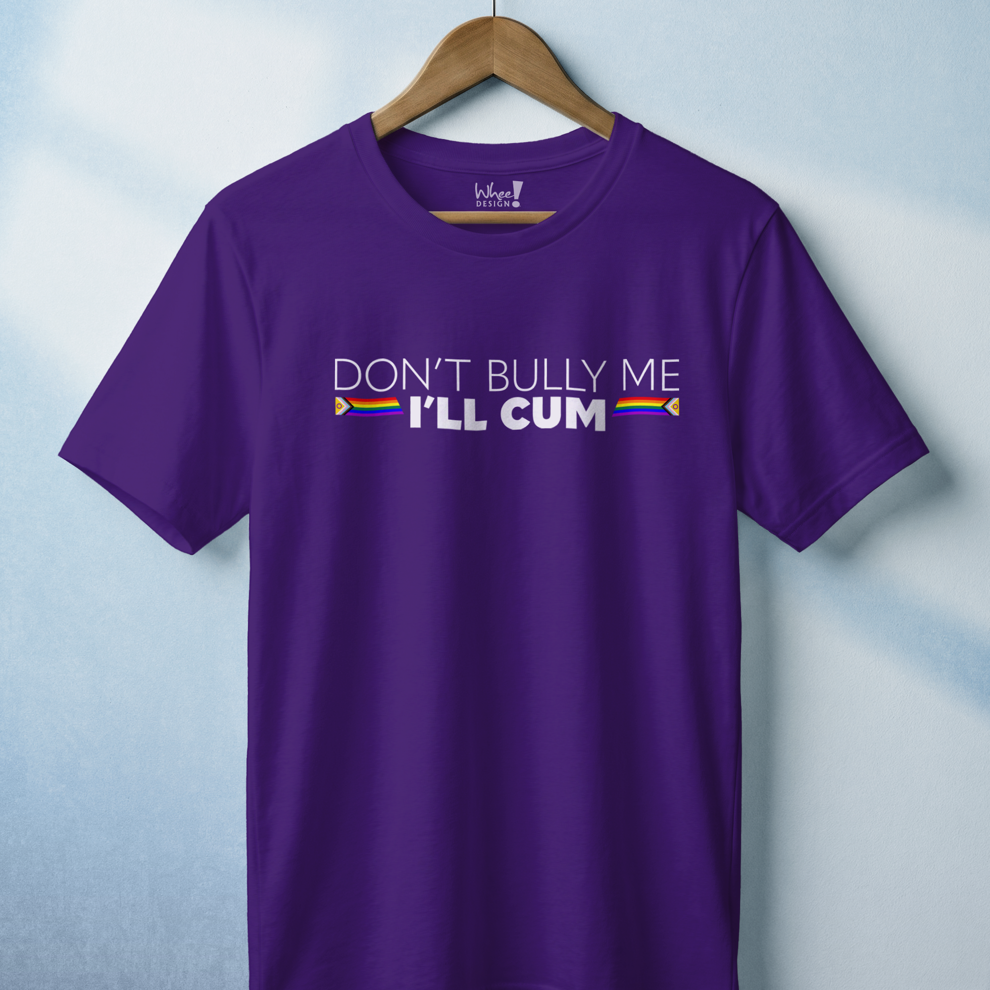 "Don't Bully Me, I'll Cum" LGBTQ Pride T-Shirt