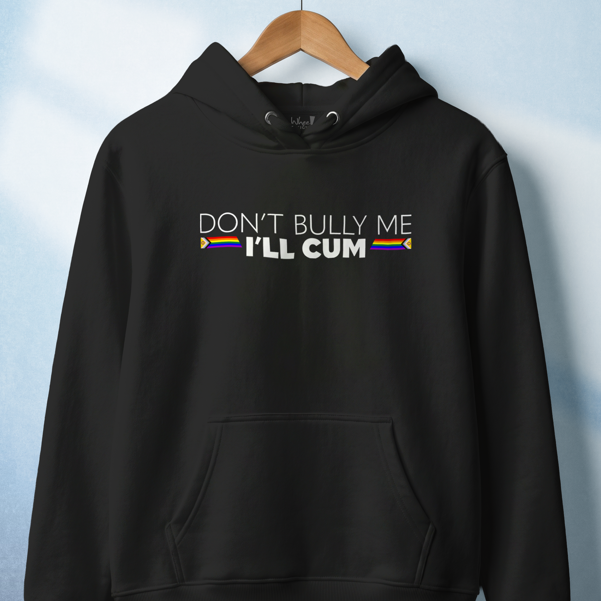 Don't Bully Me, I'll Cum Hoodie